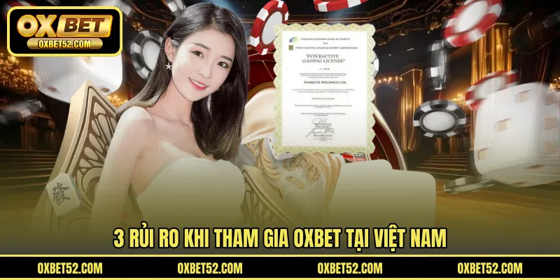 3 rủi ro khi tham gia OXBET tại Việt Nam