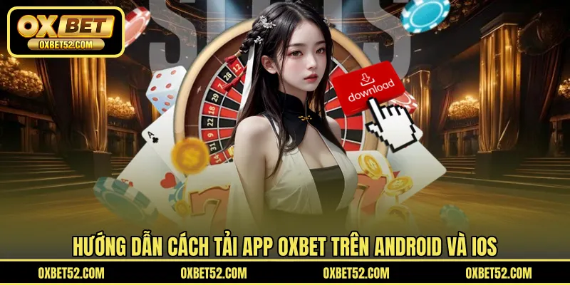 Hướng dẫn cách tải app OXBET trên Android và iOS