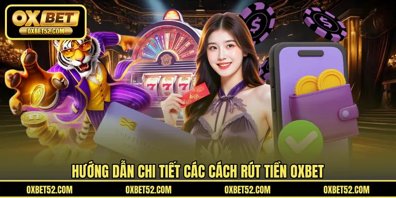 Hướng dẫn chi tiết các cách rút tiền OXBET