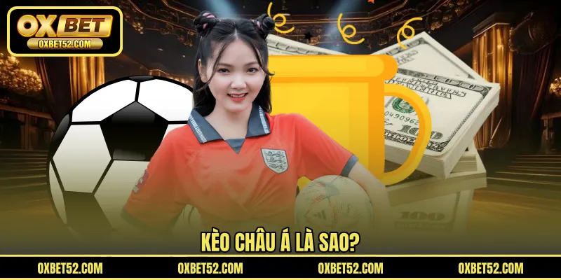 Kèo Châu Á là sao?