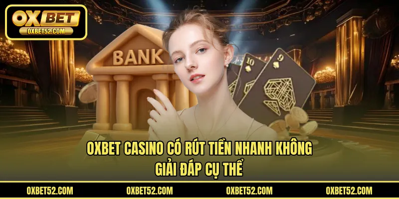 OXBET CASINO Có Rút Tiền Nhanh Không