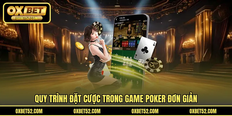Quy trình đặt cược trong game Poker đơn giản